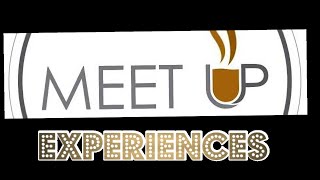 WHAT'S YOUR MEET UP EXPERIENCE