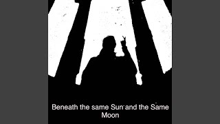 Beneath the same Sun and the same Moon