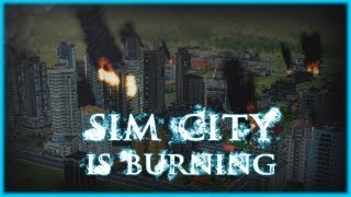 [SimCity 2013] SimCity is Burning