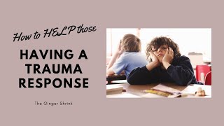 How to Help Those Having a Trauma Response