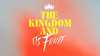 The Kingdom and Its Fruit | May 19, 2024