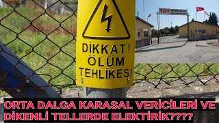 MW BAND VERİCİLERİ YAKININDAKİ DİKENLİ TELLERDE ELEKTİRİK VAR MI? #Çukurova radyosu verici İstasyonu