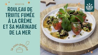 Rouleau de truite fumée à la crème et sa marinade de la mer