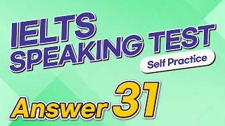 IELTS Speaking Test questions 31 - Sample Answer