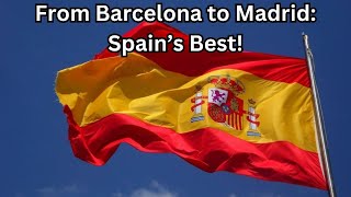 Spain Travel Guide Top 10 Destinations Barcelona Seville Madrid 2024