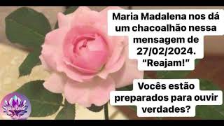 Maria Madalena nos dá um chacoalhão nessa msg de 27/02/2024. Reajam!