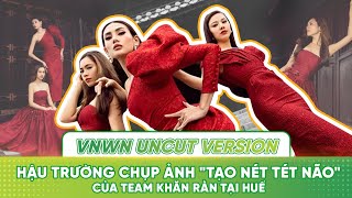 VNWN UNCUT | HẬU TRƯỜNG CHỤP ẢNH "TẠO NÉT TÉT NÃO" CỦA TEAM KHĂN RẰN TẠI HUẾ