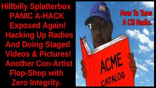 Panic Attack HILLBILLY SPLATTERBOX CB Radio Hall Of Shame .. CON-MAN Panic A-Hack EXPOSED AGAIN.!!