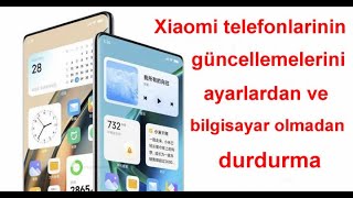 Xiaomi telefonlarının güncellemelerini ayarlardan ve bilgisayar olmadan durdurma