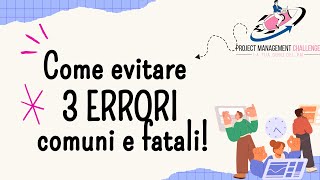 Project Management - Come Evitare i 3 ERRORI comuni e fatali per la buon riuscita dei tuoi progetti