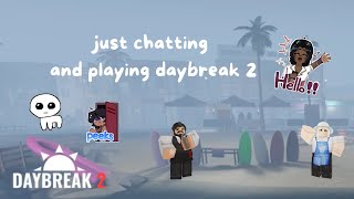 just chatting and playing daybreak 2 (roblox live)