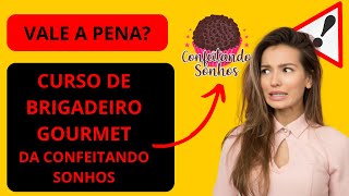 Curso de BRIGADEIRO GOURMET vale a pena? Curso de BRIGADEIRO GOURMET a VERDADE! (Confeitando sonhos)