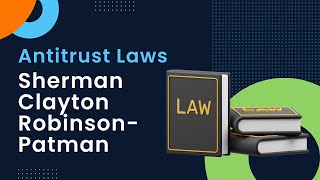 What are Antitrust Regulations? Sherman, Clayton & Robinson-Patman Acts | Penalties & Implications