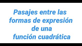 Pasajes entre las formas de expresión de una función cuadrática