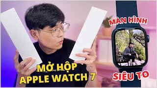 MỞ HỘP APPLE WATCH SERIES 7: MÀN HÌNH SIÊU TO CỰC ĐÃ !!!!