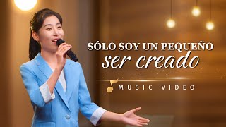 Música cristiana | Sólo soy un pequeño ser creado