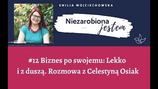 Podcast Niezarobiona jestem #12 - Biznes po swojemu: Lekko i z duszą. Rozmowa z Celestyną Osiak