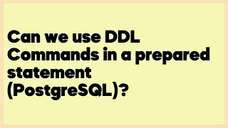 Can we use DDL Commands in a prepared statement (PostgreSQL)?  (3 answers)