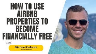 How To Use Airbnb Properties To Become Financially Free - Michael Elefante