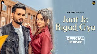 JAAT JE BIGAD GYA - Ajay Bhagta | Official Teaser | Haryanvi Song 2023