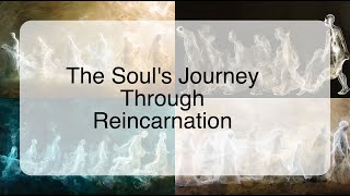 The Soul's Journey Through Reincarnation