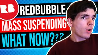 Redbubble MASS Suspending Shops  - What I'm Doing Right Now For Print On Demand