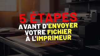 5 étapes à suivre avant d'envoyer votre fichier à l'imprimeur