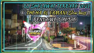 DJ SHOLAWAT TERBARU 2021 || THOHA AL YAMANI Slow bass || PENDOWO 5 AUDIO