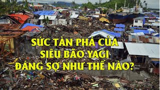 SIÊU BÃO YAGI TÀN PHÁ những nơi đi qua ĐÁNG SỢ NHƯ THẾ NÀO?