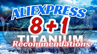 ALIEXPRESS Summer TITANIUM Recommendations: Top Picks 8 + 1 Luxury For Less Watches