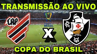 ATHLETICO-PR X VASCO I TRANSMISSÃO AO VIVO I COPA DO BRASIL