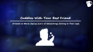 [ASMR] Cuddles With Your Best Friend [Friends to More] [Spicy] [Making Out] [Sitting in His Lap]