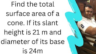 Find the total surface area of a cone if its slant height is 21 m and diameter of its base is 24 m