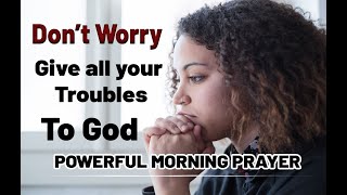 Overcoming Anxiety & Worry | Leave It In God's Hands || GIVE ALL YOUR WORRIES AND ANXIETIES TO GOD 🌞