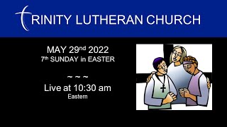 WORSHIP: MAY 29th 2022 | 7th SUNDAY in EASTER