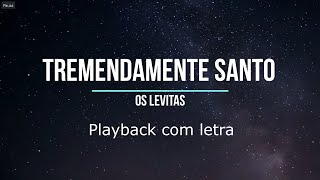 Tremendamente Santo - Os Levitas Playback com letra