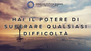 Hai il potere di superare qualsiasi difficoltà