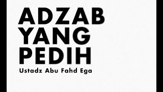 Kajian Islam I PEDIHNYA SIKSA NERAKA I Al Ustadz Abu Fahd Ega