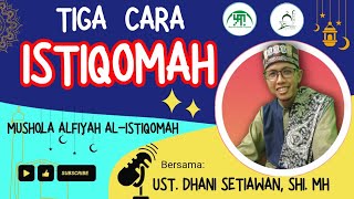 TIGA CARA ISTIQOMAH || Ustadz Dhani Setiawan,SHI. MH