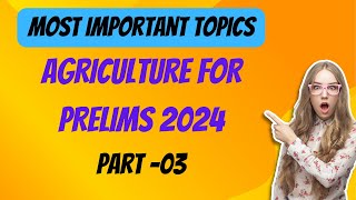 Agriculture for Prelims | Most Important Topics | Part -03 | Prelims 2024 | UPSC