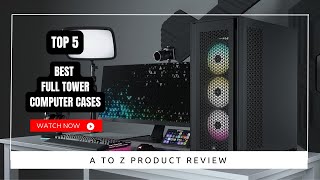 Best Full Tower Computer Cases On Amazon / Top 5 Product ( Reviewed & Tested )