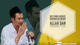 GUS BAHA || INI YANG HARUS DIDAHULUKAN ANTARA PERINTAH ALLAH DAN ORANG TUA.