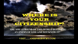 WHERE IS YOUR CITIZENSHIP? WHY CHRISTIANS TODAY ARE ON THE WIDE PATH TO HELL AND NOT KNOW IT