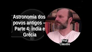 [12] PROF. CLAUDIO: Astronomia dos povos antigos - parte 4: Índia e Grécia