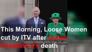 This Morning, Loose Women cut by ITV after Queen Elizabeth II's death