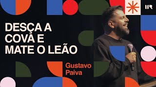 Desça à cova e mate o leão | Gustavo Paiva | IIR Brasil