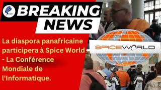 La diaspora panafricaine participera à Spice World - La Conférence Mondiale de l'Informatique.