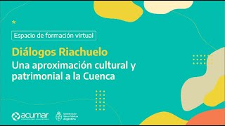 Diálogos Riachuelo. Una aproximación cultural y patrimonial a la Cuenca. Quinto encuentro.