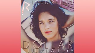 Juliana Joya - Dollar (Rihanna Reject) [Loud Reject]