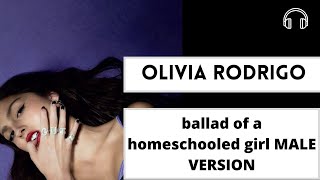 male version | Olivia Rodrigo -  ballad of a homeschooled girl